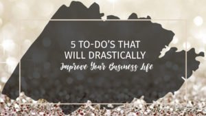 Text: 5 To Do's That Will Dramatically Improve Your Business Life Background: white lights and sparkle
