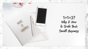 Text: 1+1=3? Why and How to Scale Your Business Becaground image: White tabletop with a notebook that says Make It Happen with a cellphone and a pen beside it