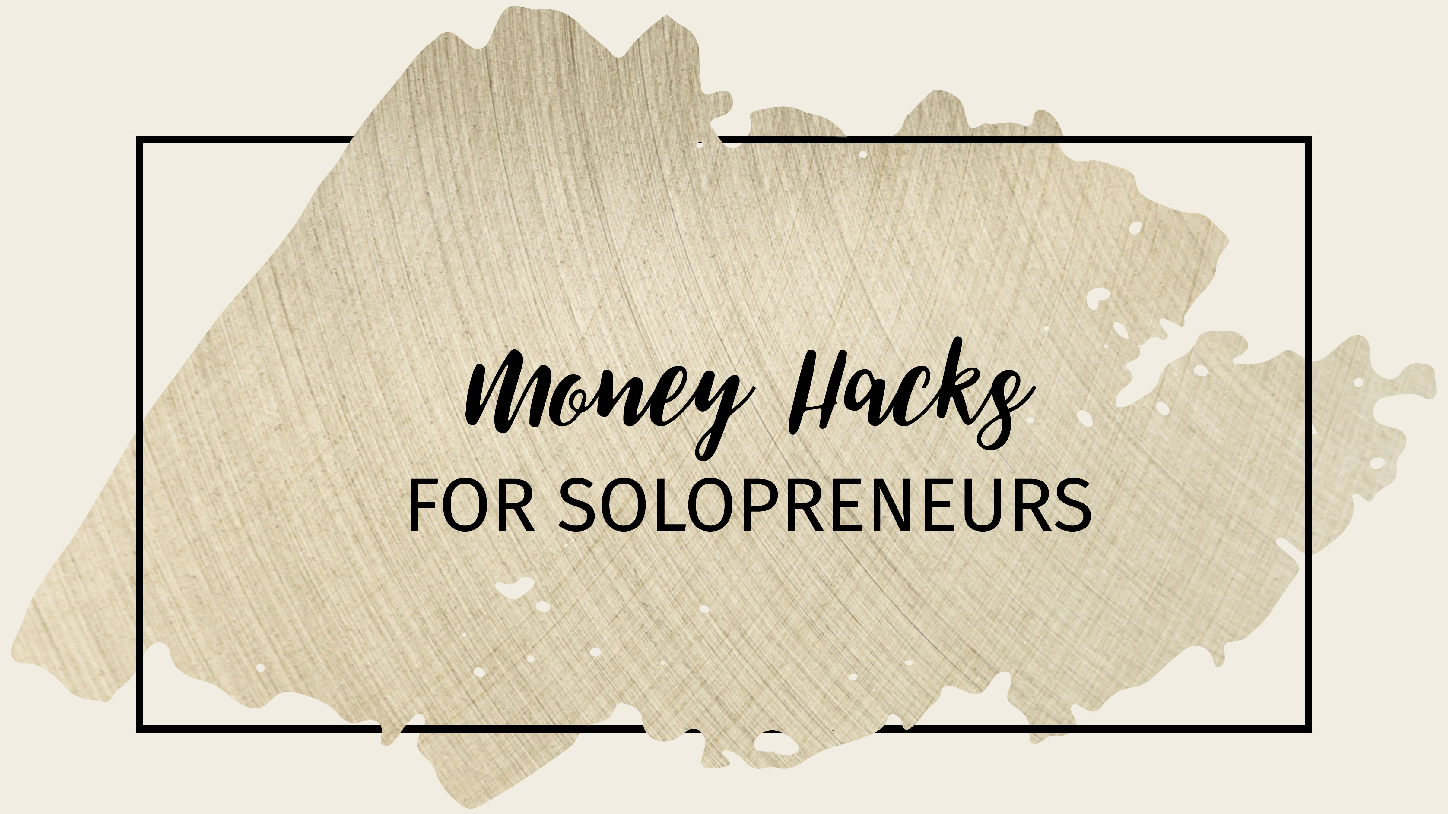 Title: Money Hacks for Solopreneurs Background: Beige background with gold overlay