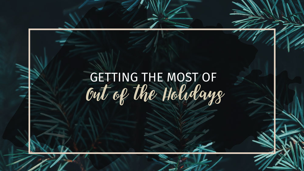 Holiday survival guide image Text: Getting the most out of the holidays Background Image: Pine leaves and needles with black overlay