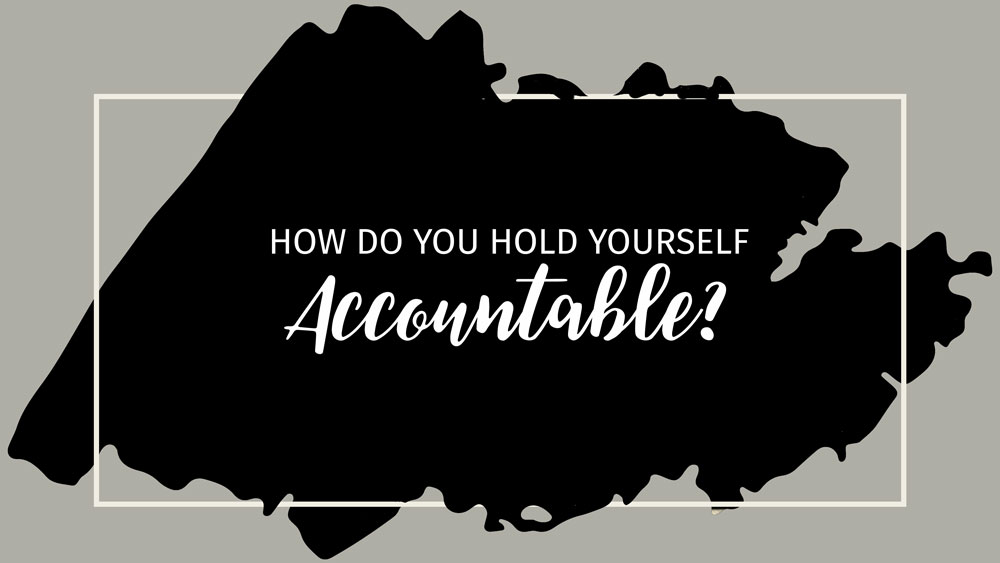 Text: How do you hold yourself accountable Background: Grey background with black overlay