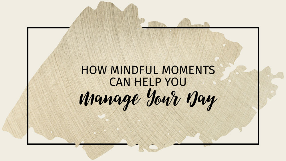 Text - How Mindful Moments Should Help You Manage Your Day Background - Beige and Tan