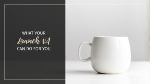Text: What Your Launch VA Can Do For You Background: White coffee cup on white table
